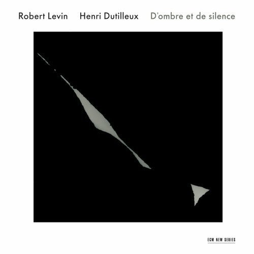 Levin,robert - Dutilleux: D'ombre Et De Silence - Music CD