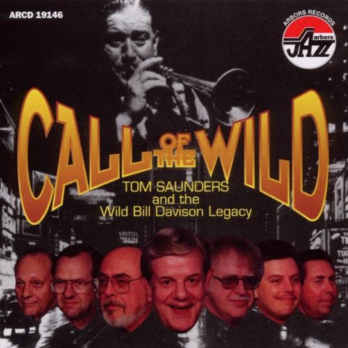 the album cover for Tom Saunders & The Wild Bill Davison Legacy - Call of the Wild