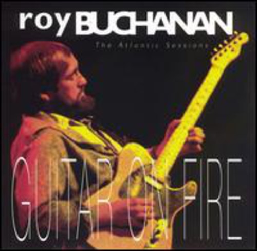 the album cover for Roy Buchanan - Atlantic Years: Guitars on Fire
