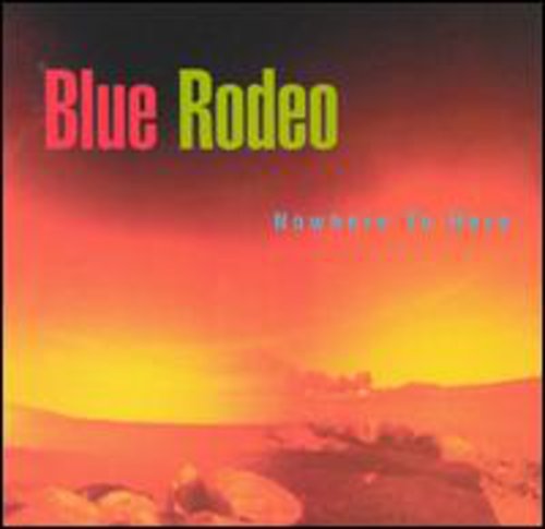 the album cover for Blue Rodeo - Nowhere to Here