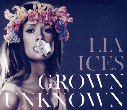 the album cover for Lia Ices - Grown Unknown