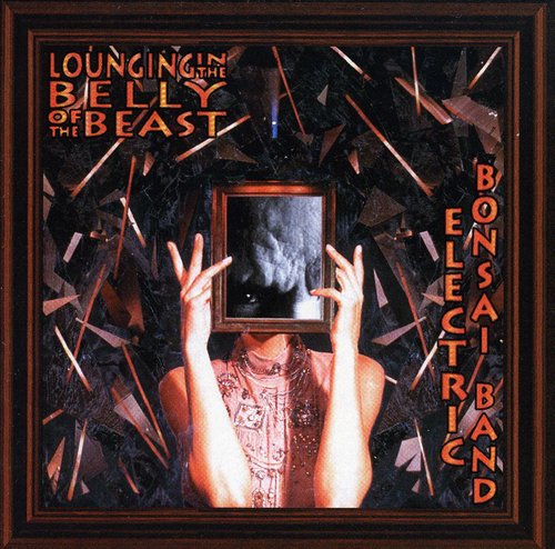 Electric Bonsai Band - Lounging In The Belly Of The Beast - Music CD
