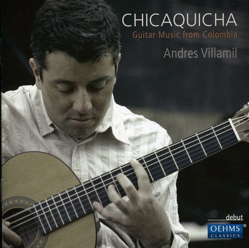 the album cover for Andres Villamil - Chicaquicha: Guitar Music from Colombia