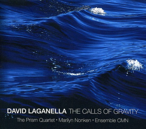 Lagamella / Nonken / Prism Sax Quartet / Ens Cmn - Calls Of Gravity: Works By David Laganella - Music CD
