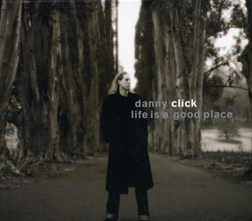 the album cover for Danny Click - Life Is a Good Place