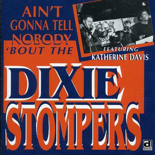the album cover for Dixie Stompers - Ain't Gonna Tell Nobody Bout the Dixie Stompers