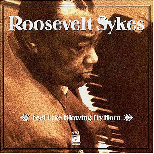 the album cover for Roosevelt Sykes - Feel Like Blowing My Horn