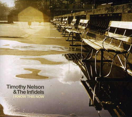 the album cover for Timothy Nelson & The Infidels - I Know This Now [Import]