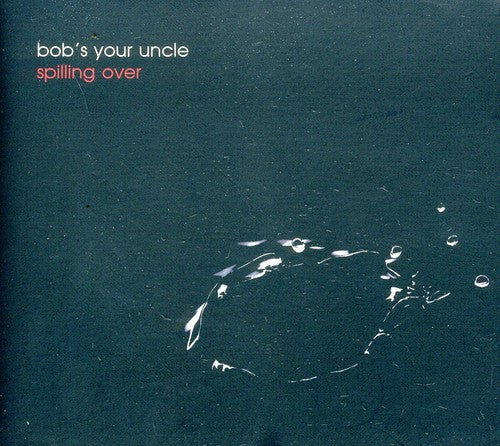 Bob's Your Uncle - Spilling Over - Music CD