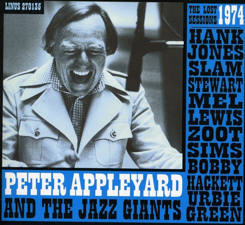 the album cover for Peter Appleyard and The Jazz Giants - The Lost 1973 Sessions With Hank Jones, Slam Stewart, Mel Lewis,      Zoot Sims, Bobby Hackett, Herby Green