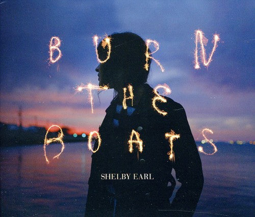 Earl,shelby - Burn The Boats - Music CD