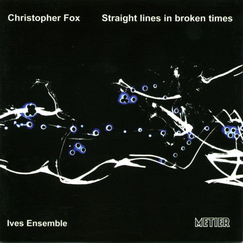 Fox,christopher / Ives Ensemble - Straight Lines In Broken Times - Music CD