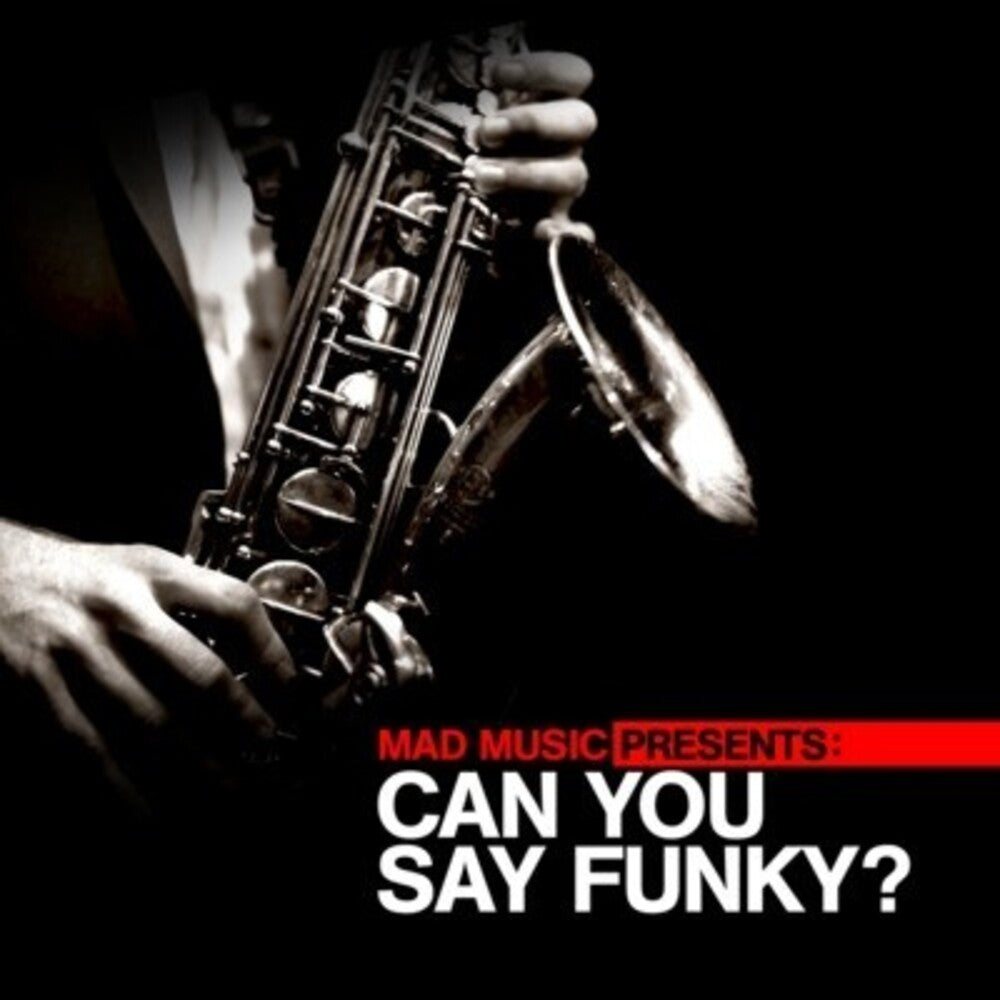 the album cover for Various Artists - Mad Music Presents Can You Say Funky / Various