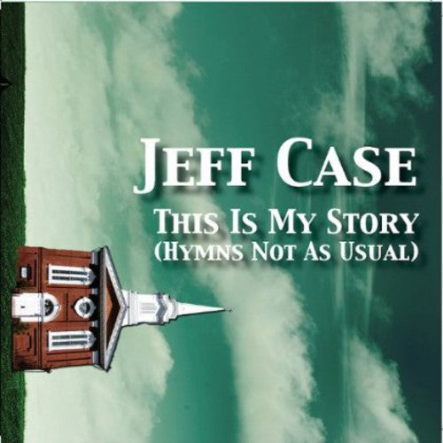 the album cover for Jeff Case - This Is My Story: Hymns Not As Usual