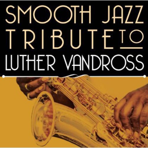 Smooth Jazz All Stars - Smooth Jazz Tribute To Luther Vandross - Music CD