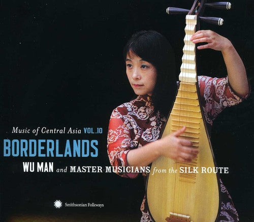 the album cover for Wu Man and Master Musicians from the Silk Route - Music Of Central Asia, Vol. 10: Borderlands