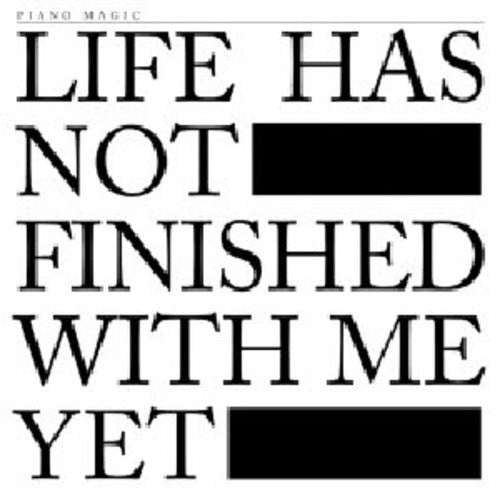 the album cover for Piano Magic - Life Has Not Finished with Me Yet