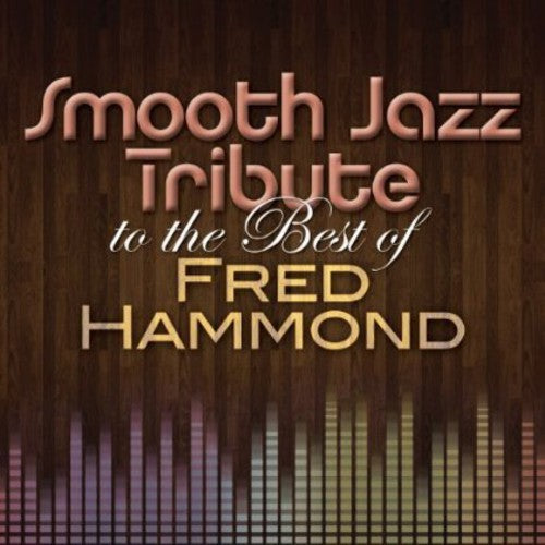 Smooth Jazz All Stars - Tribute Best Of Fred Hammond - Music CD