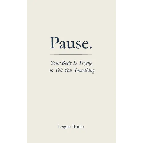 Pause. Your Body Is Trying to Tell You Something