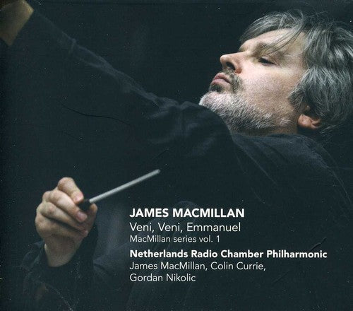 Macmillan / Currie / Nikolic / Netherlands Radio - Veni Veni Emmanuel: Macmillan Series 1 - Music CD