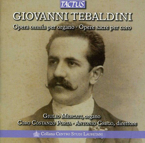 Tebaldini / Mercati / Costanzo Porta Choir / Greco - Complete Organ Works & Choral Sacred Music - Music CD