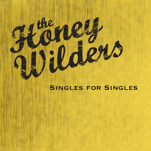 the album cover for The Honey Wilders - Singles for Singles