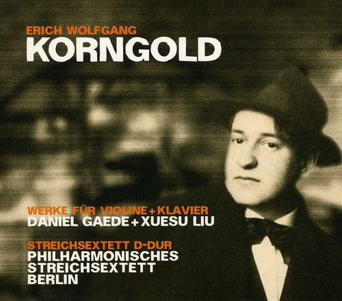 Korngold / Gaede / Liu - Works For Violin & Klavier / Steichsextett D-dur - Music CD