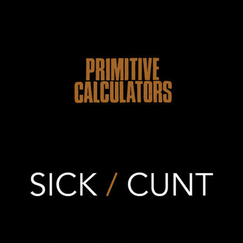 Primitive Calculators - Sick/Cunt Vinyl Record