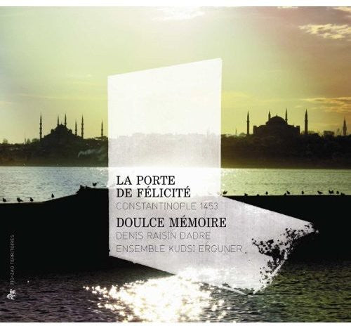 the album cover for Denis Raisin-Dadre - Porte De Felicite: Constantinople 1453 [Digipak]