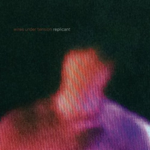 Wires Under Tension - Replicant - Music CD