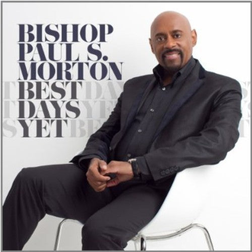 the album cover for Bishop Paul S. Morton, Sr. - Best Days Yet