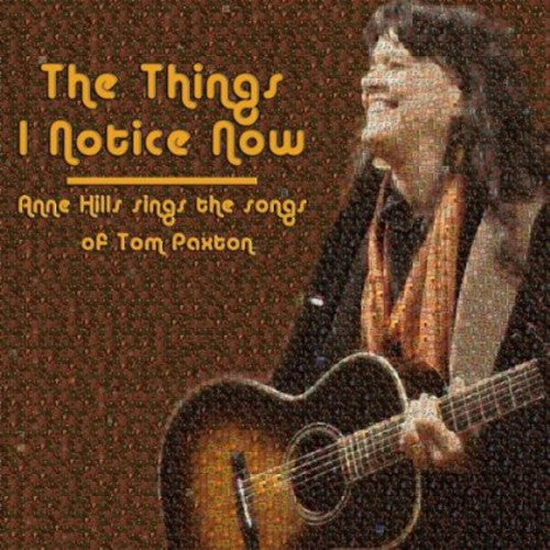 the album cover for Anne Hills - The Things I Notice Now - Anne Hills Sings The Songs of Tom Paxton