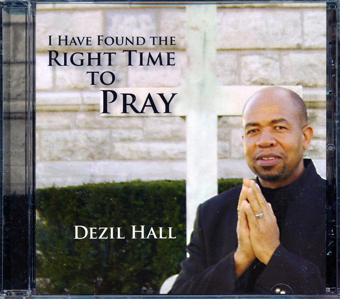 Dezil Hall - I Have Found The Right Time To Pray Music CD
