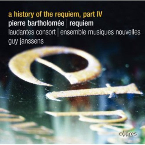 the album cover for Bartholomee / Laudantes Consort - History of the Requiem Part Iv