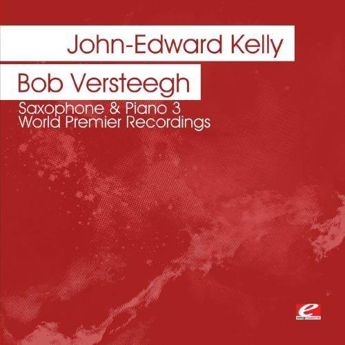 the album cover for John Kelly -Edward & Bob Versteegh - Saxophone & Piano 3 - World Premier Recordings
