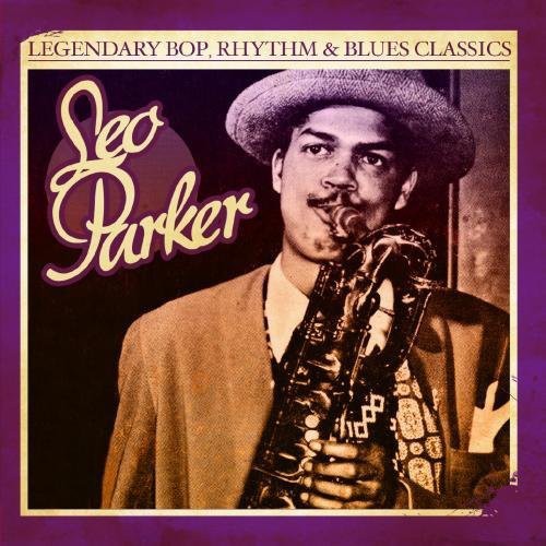 the album cover for Leo Parker - Legendary Bop Rhythm & Blues Classics