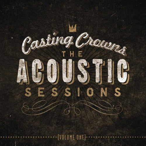 the album cover for Casting Crowns - The Acoustic Sessions, Vol. 1