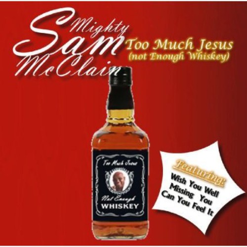 Mcclain,mighty Sam - Too Much Jesus Not Enough Whisky - Music CD