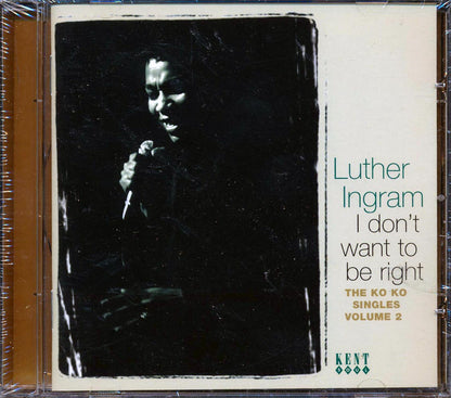 Luther Ingram - I Don't Want To Be Right: The Ko Ko Singles Volume 2 Music CD