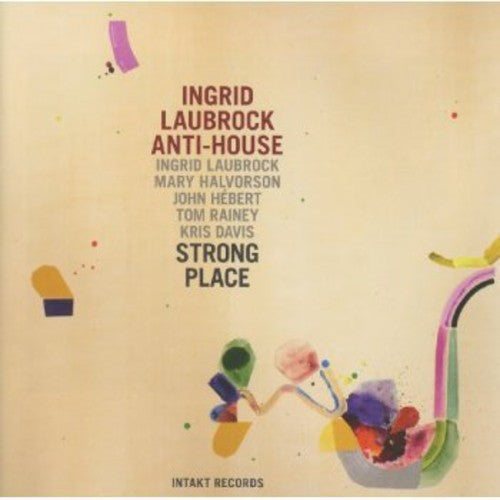 the album cover for Ingrid Laubrock's Anti-House - Anti-House Strong Place