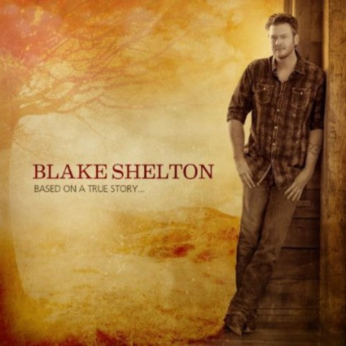 the album cover for Blake Shelton - Based on a True Story