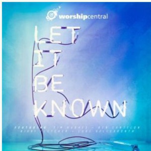 Worship Central - Let It Be Known - Music CD