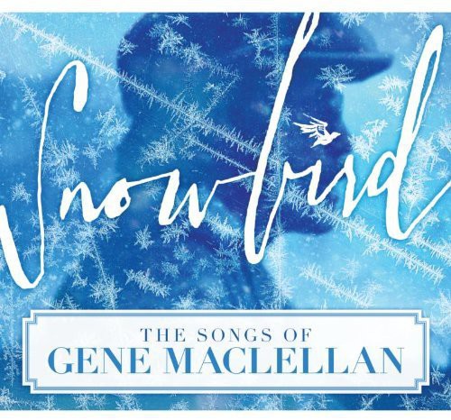 the album cover for Snowbird-The Songs Of Gene Maclellan - Snowbird: The Songs of Gene MacLellan / Various