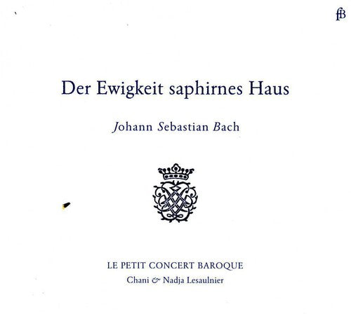 Bach,j.s. / Petit Concert Baroque - Der Ewigkeit Saphirnes Haus - Music CD
