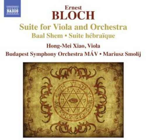 Bloch / Xiao / Budapest Sym Orch Mav / Smolij - Suite For Viola & Orch Suite Hebraique Baal Shem - Music CD
