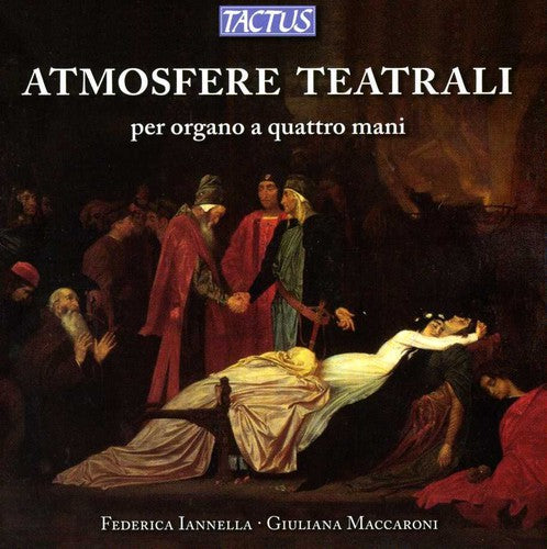 Bellini / Donizetti / Iannella / Maccaroni - Theatrical Atmospheres For Organ Four Hands - Music CD