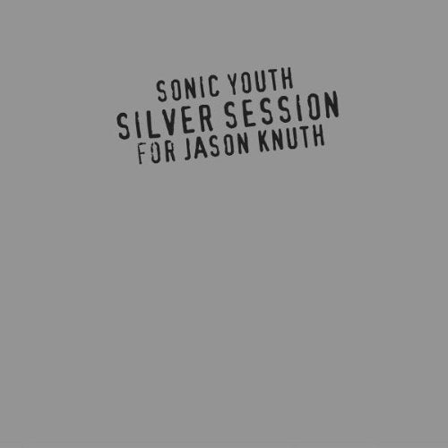 Sonic Youth - Silver Session For Jason Knuth - Music CD