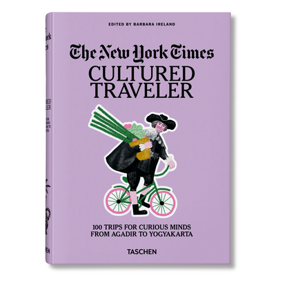 The New York Times. Cultured Traveler. 100 Trips for Curious Minds from Agadir to Yogyakarta (English) Book