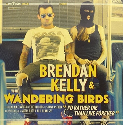 Kelly,brendan & Wandering Birds - I'd Rather Die Than Live Forever - Vinyl Record