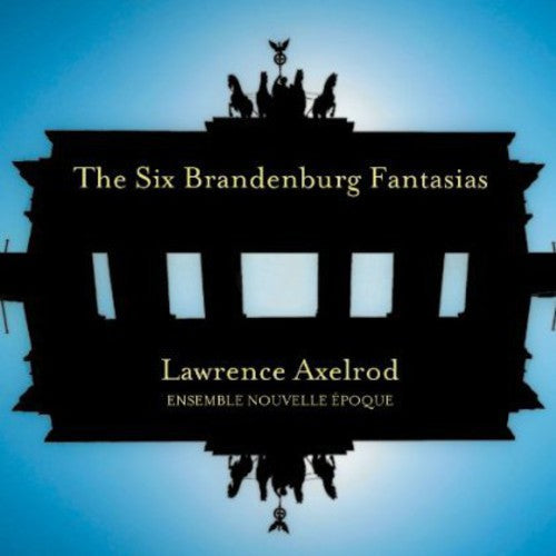 Axelrod / Ensemble Nouvelle Epoque - Six Brandenburg Fantasias - Music CD